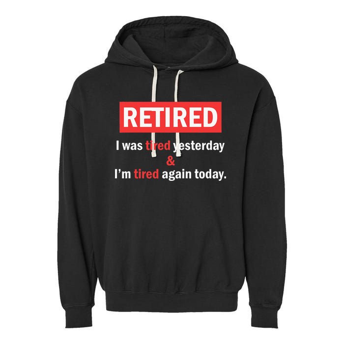 I'm Retired I Was Tired Yesterday And I'm Tired Again Today Garment-Dyed Fleece Hoodie