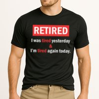 I'm Retired I Was Tired Yesterday And I'm Tired Again Today Performance Shirt