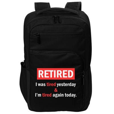 I'm Retired I Was Tired Yesterday And I'm Tired Again Today Impact Tech Backpack