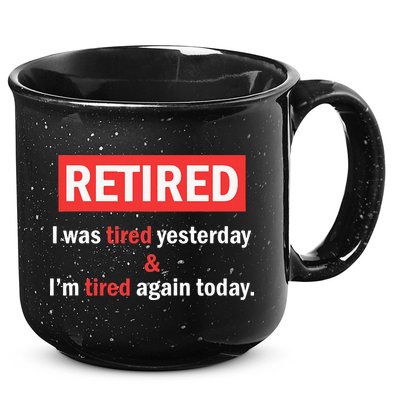 I'm Retired I Was Tired Yesterday And I'm Tired Again Today 15oz Campfire Ceramic Mug