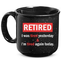 I'm Retired I Was Tired Yesterday And I'm Tired Again Today 15oz Campfire Ceramic Mug