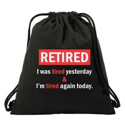 I'm Retired I Was Tired Yesterday And I'm Tired Again Today Drawstring Bag
