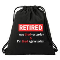 I'm Retired I Was Tired Yesterday And I'm Tired Again Today Drawstring Bag