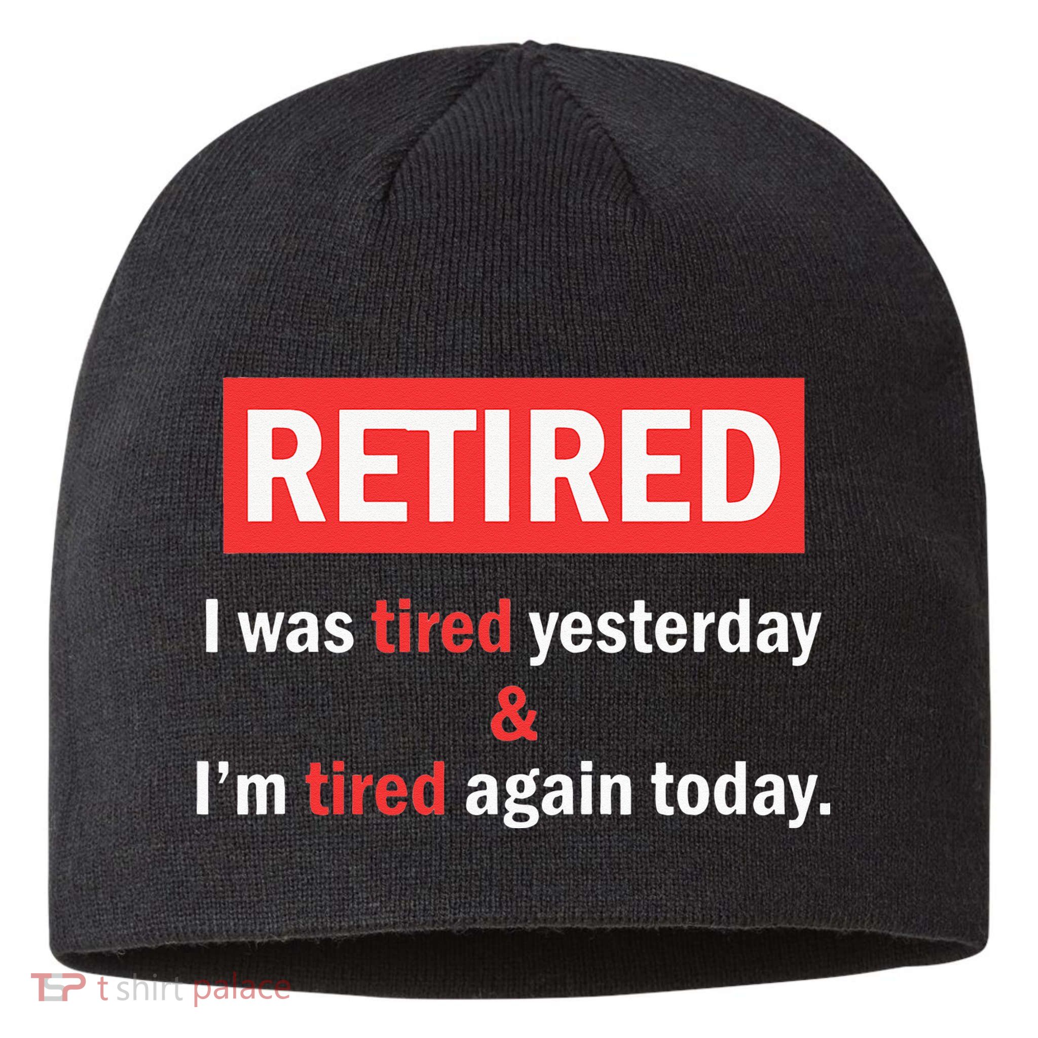 I'm Retired I Was Tired Yesterday And I'm Tired Again Today Sustainable Beanie