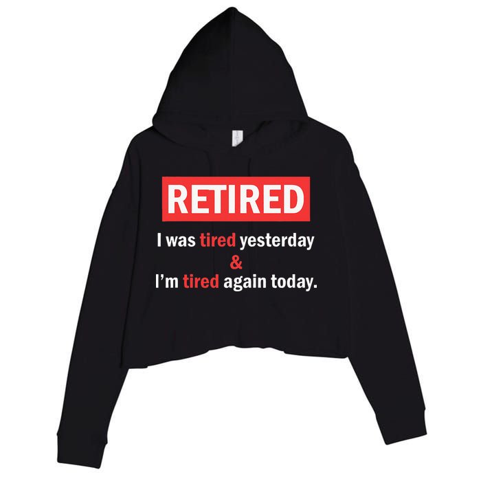 I'm Retired I Was Tired Yesterday And I'm Tired Again Today Crop Fleece Hoodie