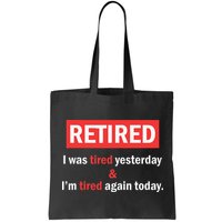 I'm Retired I Was Tired Yesterday And I'm Tired Again Today Bag
