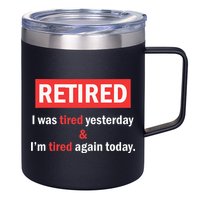 I'm Retired I Was Tired Yesterday And I'm Tired Again Today 12oz Stainless Steel Coffee Mug