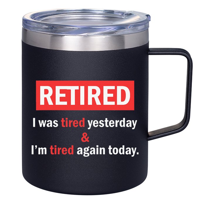 I'm Retired I Was Tired Yesterday And I'm Tired Again Today 12oz Stainless Steel Coffee Mug