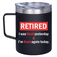I'm Retired I Was Tired Yesterday And I'm Tired Again Today 12oz Stainless Steel Coffee Mug
