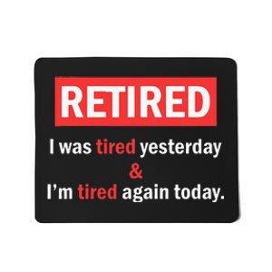 I'm Retired I Was Tired Yesterday And I'm Tired Again Today Mousepad