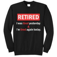 I'm Retired I Was Tired Yesterday And I'm Tired Again Today Tall Sweatshirt