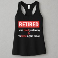 I'm Retired I Was Tired Yesterday And I'm Tired Again Today Womens Tank Top