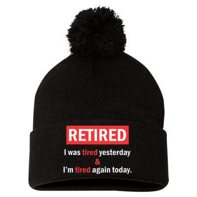 I'm Retired I Was Tired Yesterday And I'm Tired Again Today Pom Pom 12in Knit Beanie
