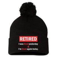 I'm Retired I Was Tired Yesterday And I'm Tired Again Today Pom Pom 12in Knit Beanie