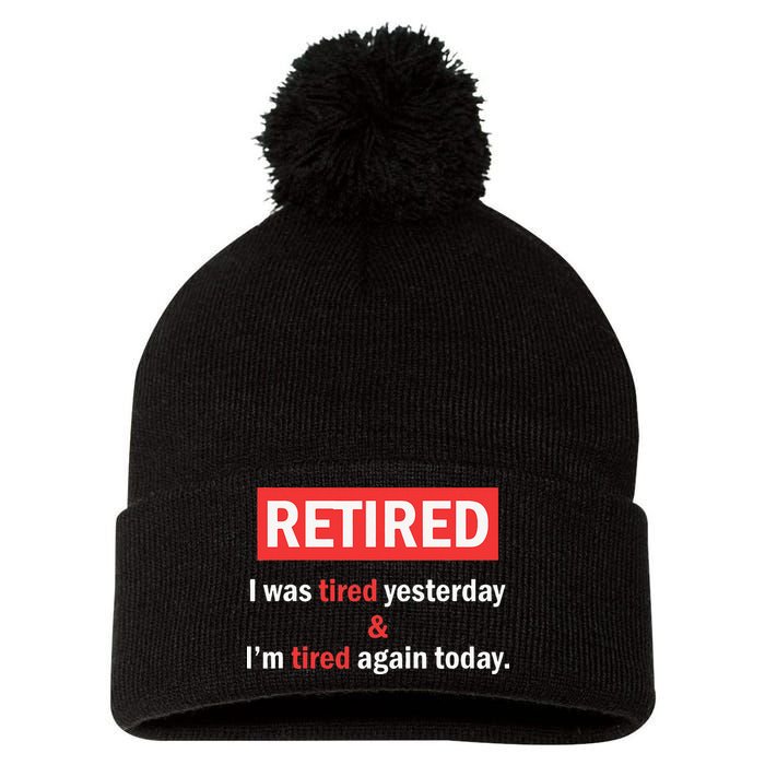 I'm Retired I Was Tired Yesterday And I'm Tired Again Today Pom Pom 12in Knit Beanie
