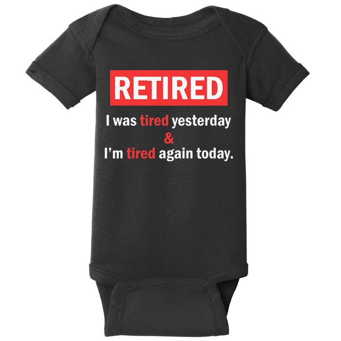 I'm Retired I Was Tired Yesterday And I'm Tired Again Today Baby Bodysuit