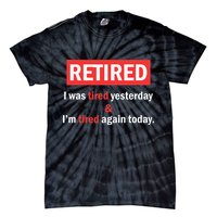 I'm Retired I Was Tired Yesterday And I'm Tired Again Today Tie-Dye T-Shirt