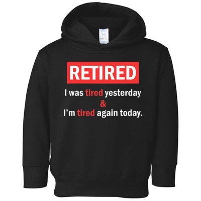 I'm Retired I Was Tired Yesterday And I'm Tired Again Today Toddler Hoodie