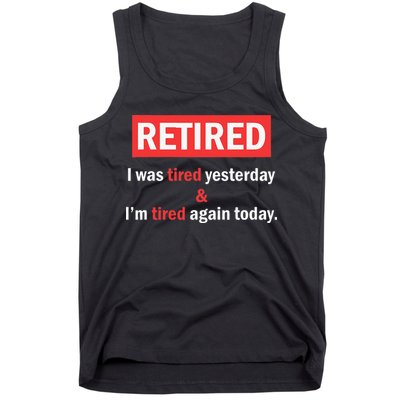 I'm Retired I Was Tired Yesterday And I'm Tired Again Today Tank Top