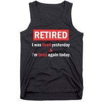 I'm Retired I Was Tired Yesterday And I'm Tired Again Today Tank Top