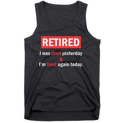 I'm Retired I Was Tired Yesterday And I'm Tired Again Today Tank Top