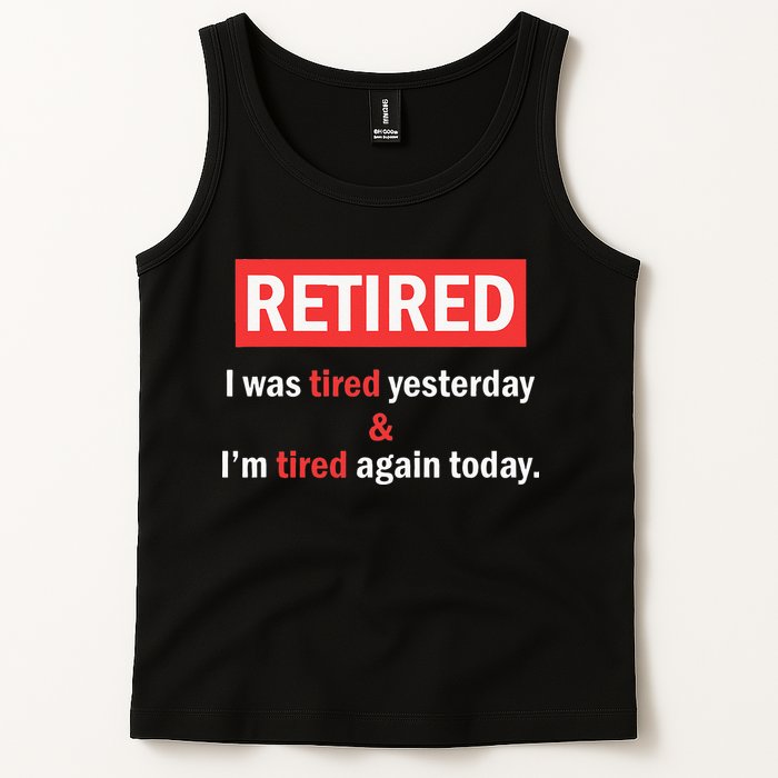 I'm Retired I Was Tired Yesterday And I'm Tired Again Today Tank Top