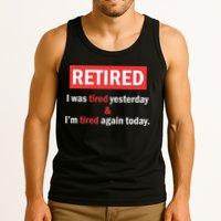 I'm Retired I Was Tired Yesterday And I'm Tired Again Today Tank Top