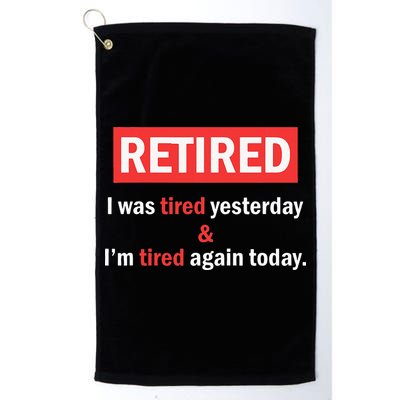 I'm Retired I Was Tired Yesterday And I'm Tired Again Today Golf Towel