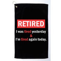 I'm Retired I Was Tired Yesterday And I'm Tired Again Today Golf Towel