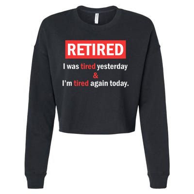 I'm Retired I Was Tired Yesterday And I'm Tired Again Today Cropped Pullover Crew