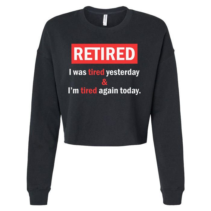 I'm Retired I Was Tired Yesterday And I'm Tired Again Today Cropped Pullover Crew