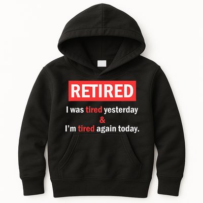 I'm Retired I Was Tired Yesterday And I'm Tired Again Today Kids Hoodie