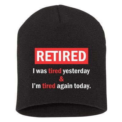 I'm Retired I Was Tired Yesterday And I'm Tired Again Today Short Acrylic Beanie