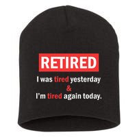 I'm Retired I Was Tired Yesterday And I'm Tired Again Today Short Acrylic Beanie