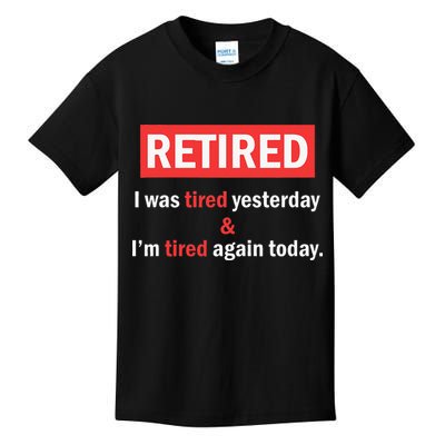 I'm Retired I Was Tired Yesterday And I'm Tired Again Today Kids T-Shirt