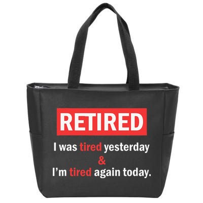 I'm Retired I Was Tired Yesterday And I'm Tired Again Today Zip Tote Bag