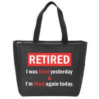 I'm Retired I Was Tired Yesterday And I'm Tired Again Today Zip Tote Bag