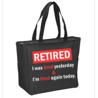 I'm Retired I Was Tired Yesterday And I'm Tired Again Today Zip Tote Bag