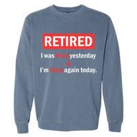 I'm Retired I Was Tired Yesterday And I'm Tired Again Today Garment-Dyed Sweatshirt