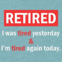 I'm Retired I Was Tired Yesterday And I'm Tired Again Today Sueded Cloud Jersey T-Shirt