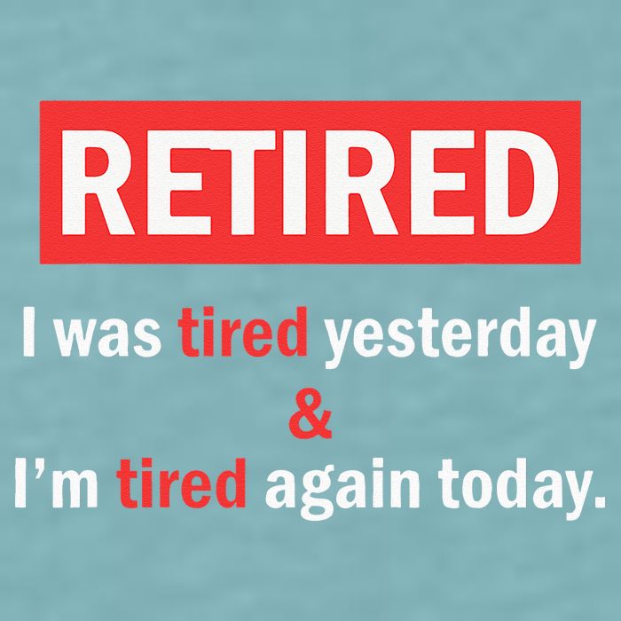 I'm Retired I Was Tired Yesterday And I'm Tired Again Today Sueded Cloud Jersey T-Shirt