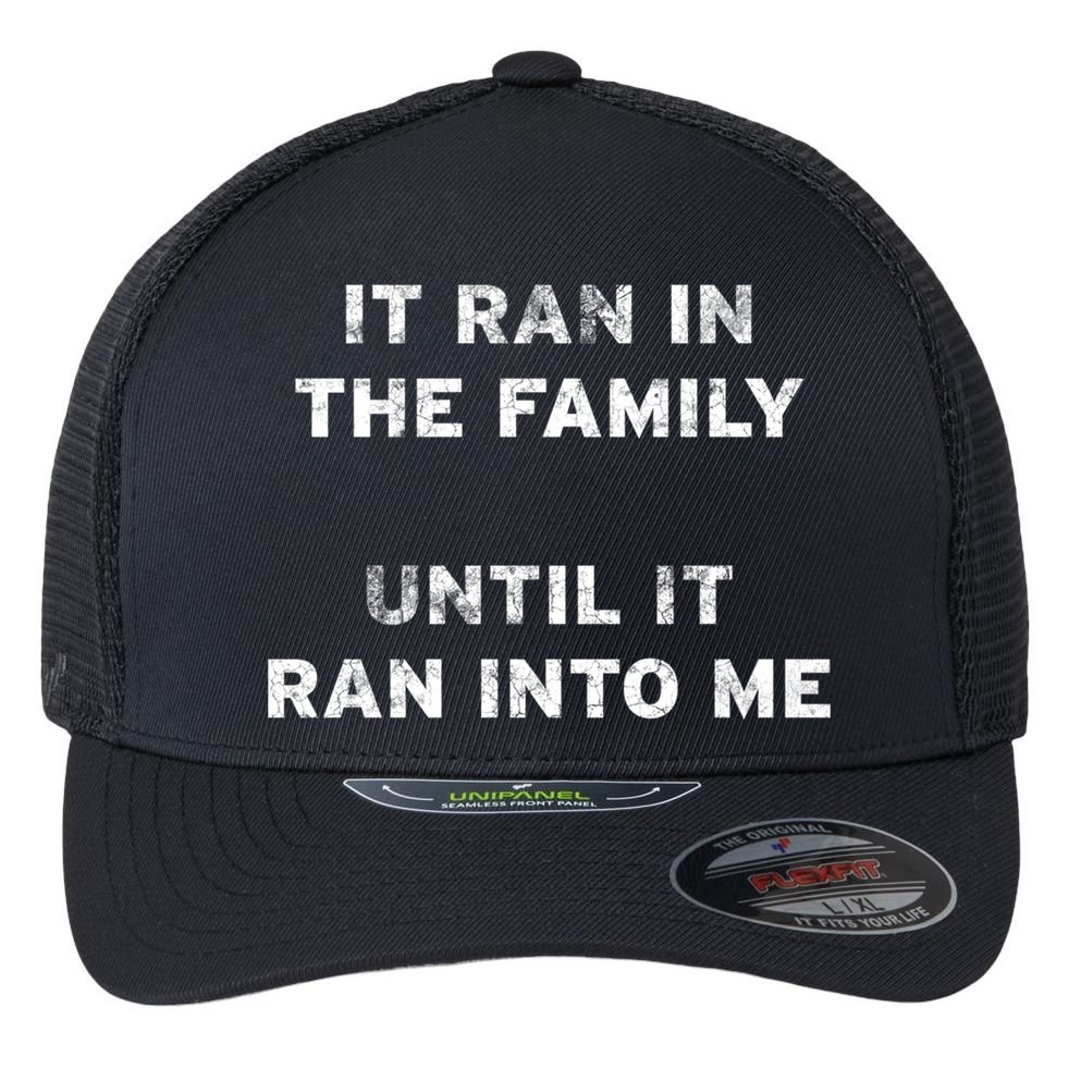 It Ran In The Family Until It Ran Into Me Cancer Survivor Gift Flexfit Unipanel Trucker Cap
