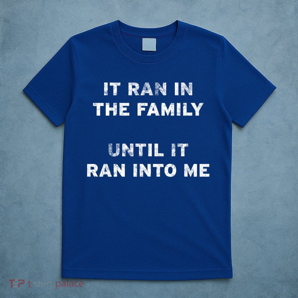 It Ran In The Family Until It Ran Into Me Cancer Survivor Gift T-Shirt