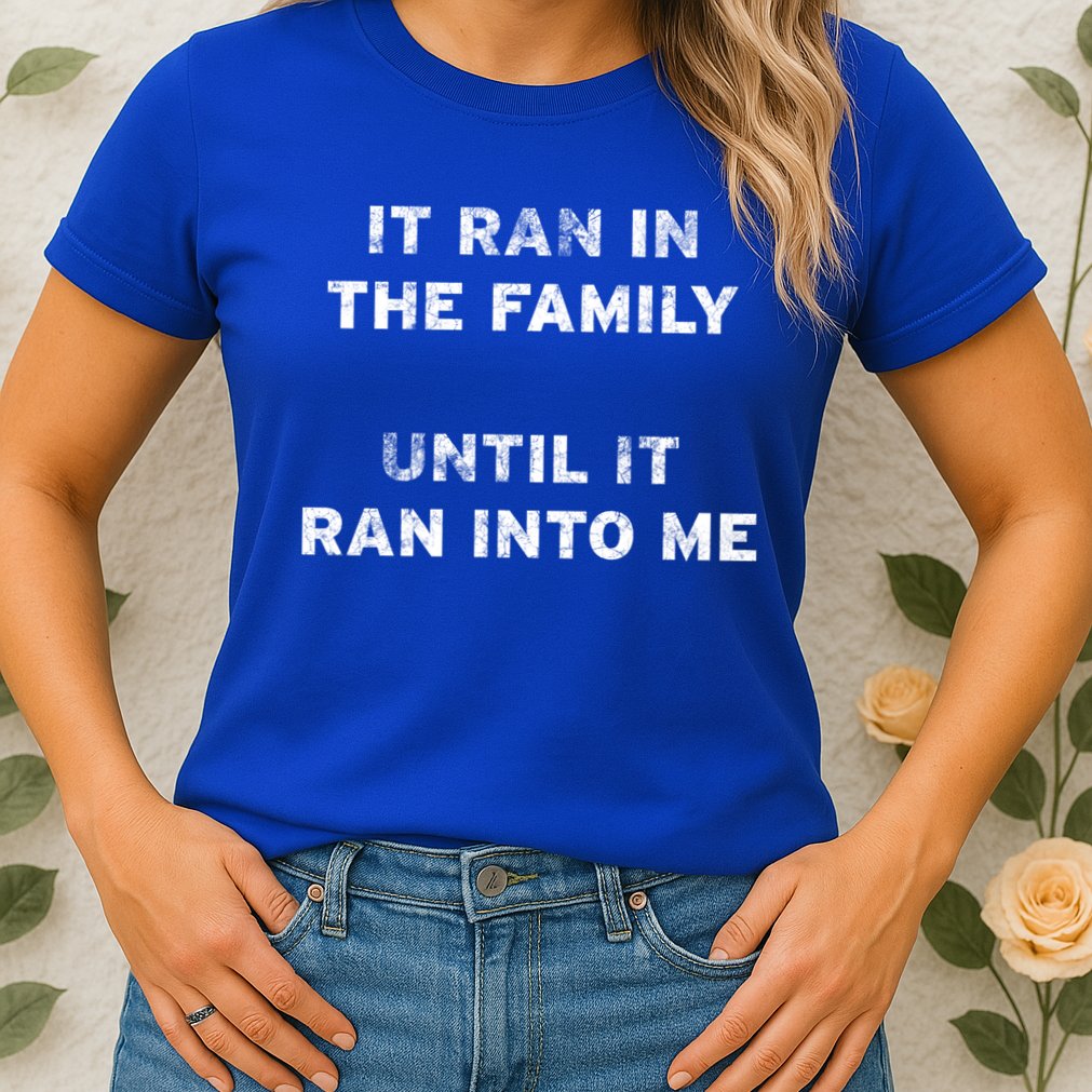 It Ran In The Family Until It Ran Into Me Cancer Survivor Gift Womens T-Shirt