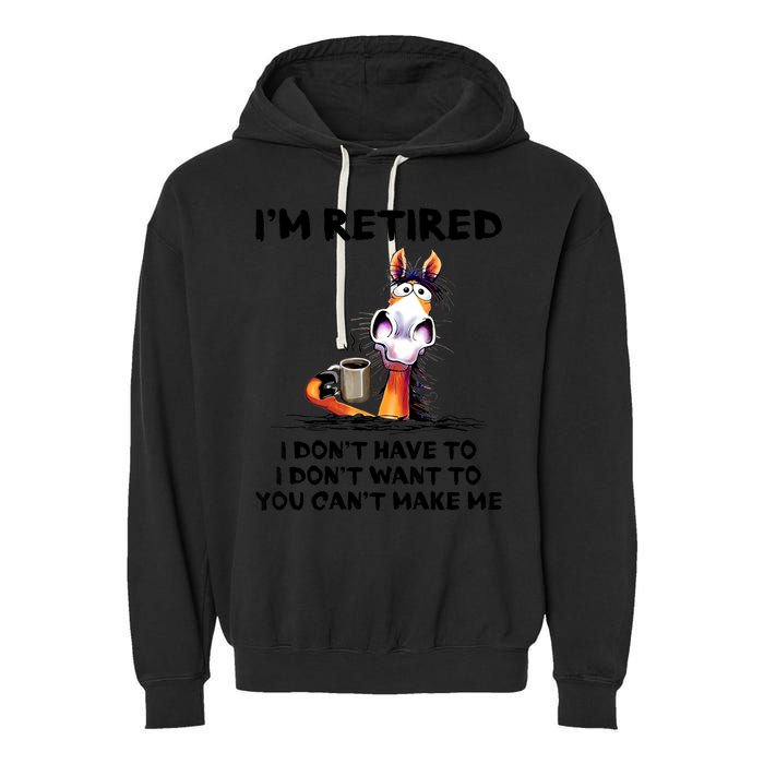 Im Retired I Dont Have To I Dont Want To Horse Garment-Dyed Fleece Hoodie