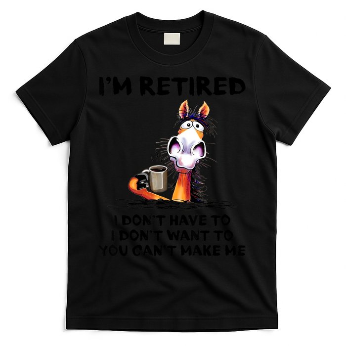 Im Retired I Dont Have To I Dont Want To Horse T-Shirt