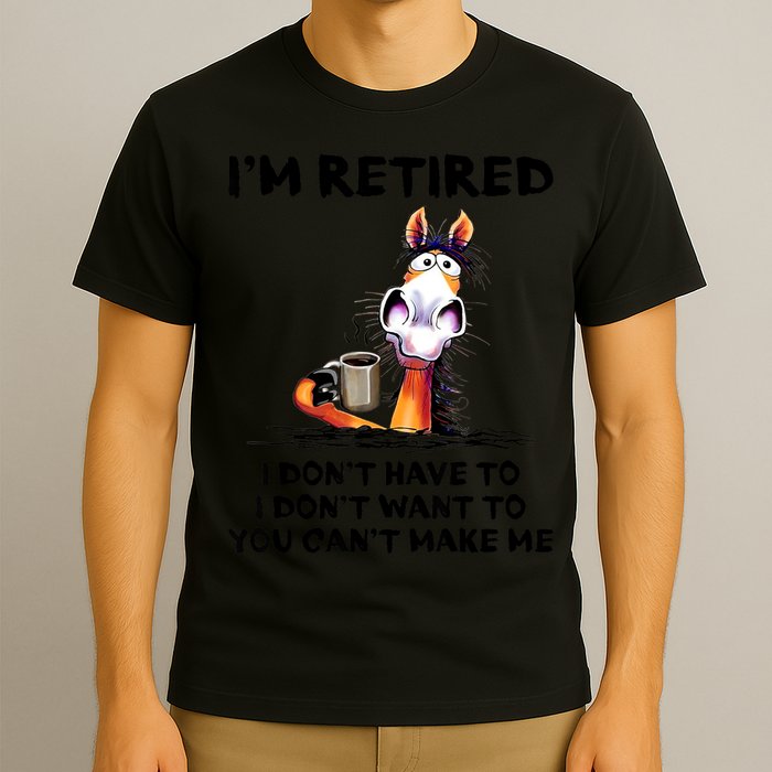 Im Retired I Dont Have To I Dont Want To Horse T-Shirt
