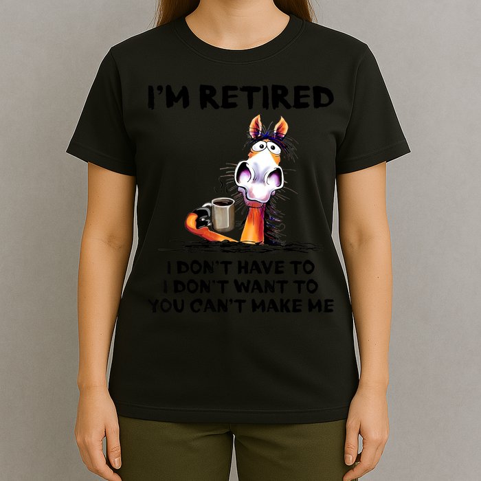 Im Retired I Dont Have To I Dont Want To Horse T-Shirt