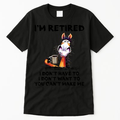 Im Retired I Dont Have To I Dont Want To Horse Tall T-Shirt