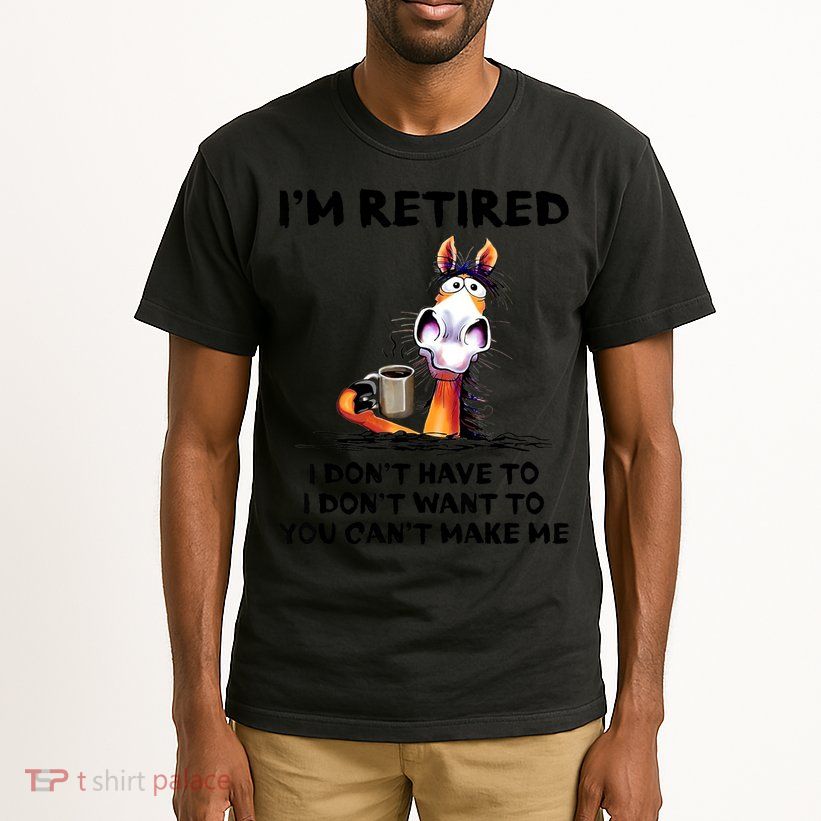 Im Retired I Dont Have To I Dont Want To Horse Tall T-Shirt